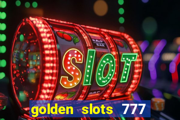 golden slots 777 paga mesmo